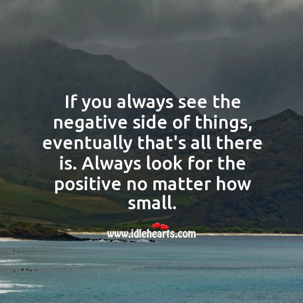 Always look for the positive no matter how small. Motivational Quotes Image