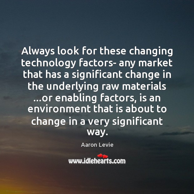Always look for these changing technology factors- any market that has a Image