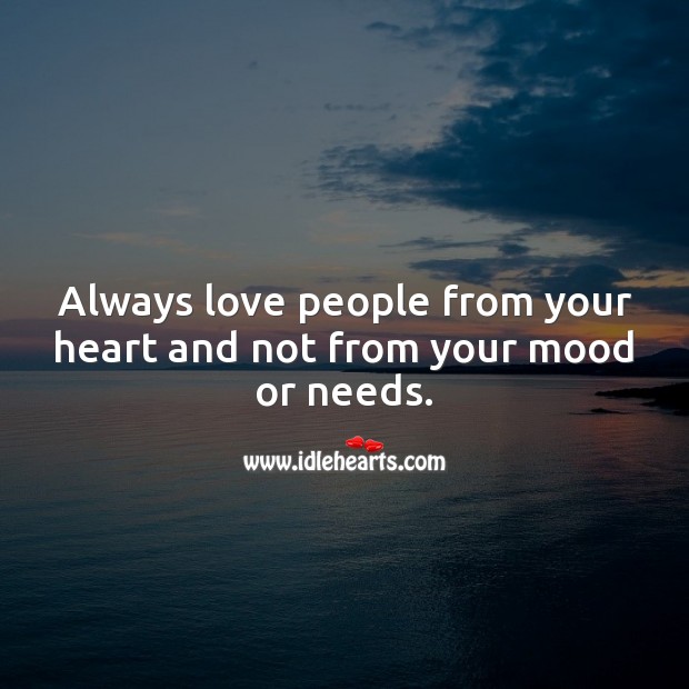 Always love people from your heart and not from your mood or needs. Relationship Tips Image