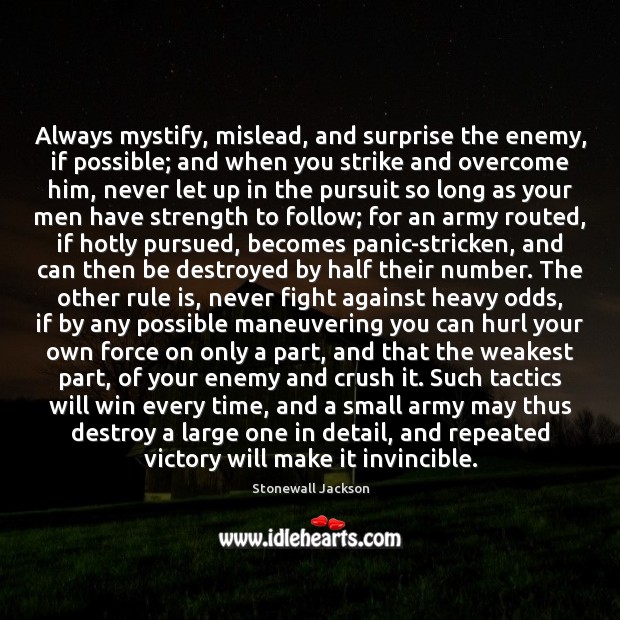 Always mystify, mislead, and surprise the enemy, if possible; and when you Stonewall Jackson Picture Quote
