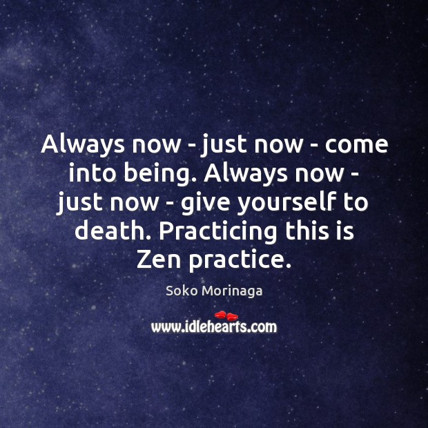 Always now – just now – come into being. Always now – Image