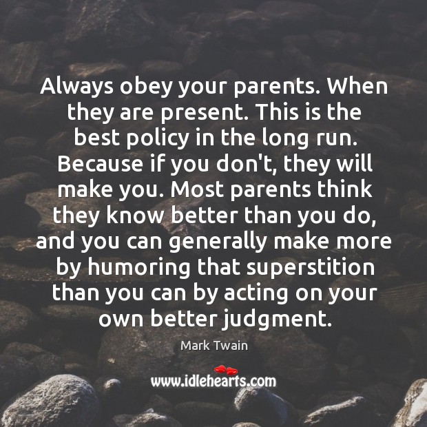 Always obey your parents. When they are present. This is the best Image