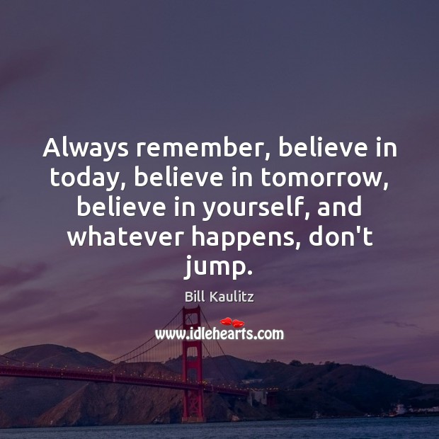 Always remember, believe in today, believe in tomorrow, believe in yourself, and Believe in Yourself Quotes Image