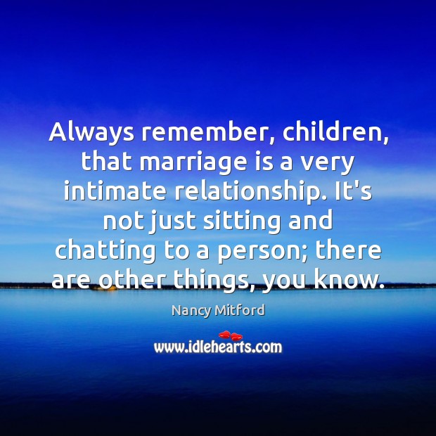 Always remember, children, that marriage is a very intimate relationship. It’s not Marriage Quotes Image