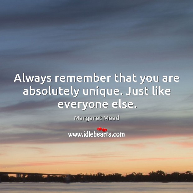 Always remember that you are absolutely unique. Just like everyone else. Image