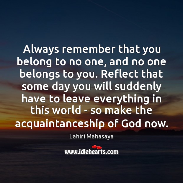 Always remember that you belong to no one, and no one belongs Lahiri Mahasaya Picture Quote