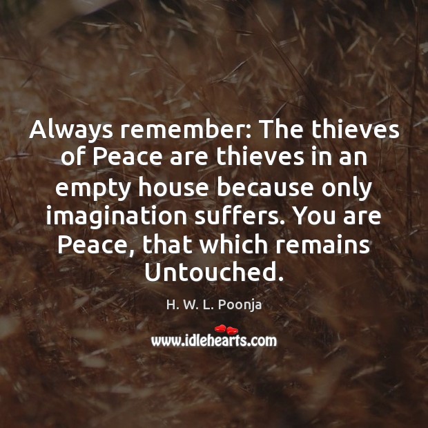 Always remember: The thieves of Peace are thieves in an empty house H. W. L. Poonja Picture Quote