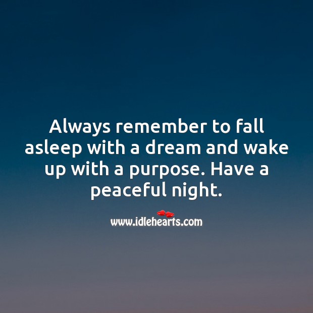 Always remember to fall asleep with a dream and wake up with a purpose. Good Night Quotes Image