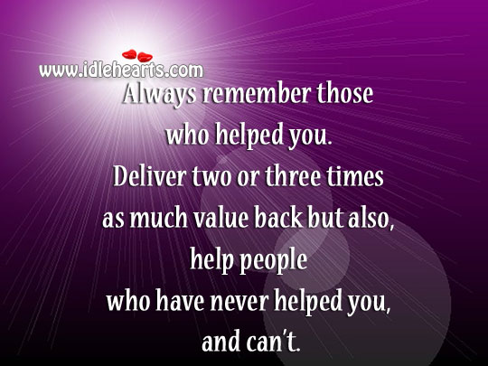 Always remember those who helped you. Image