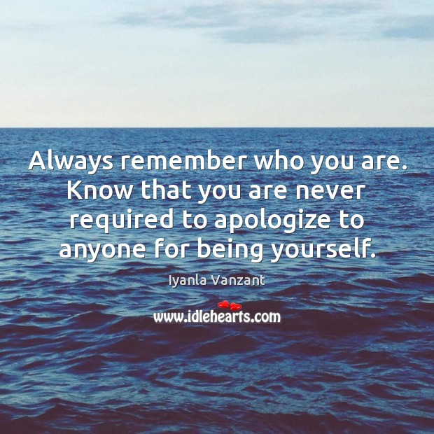 Always remember who you are. Know that you are never required to Iyanla Vanzant Picture Quote