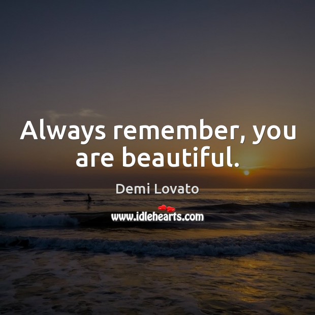 Always remember, you are beautiful. Demi Lovato Picture Quote