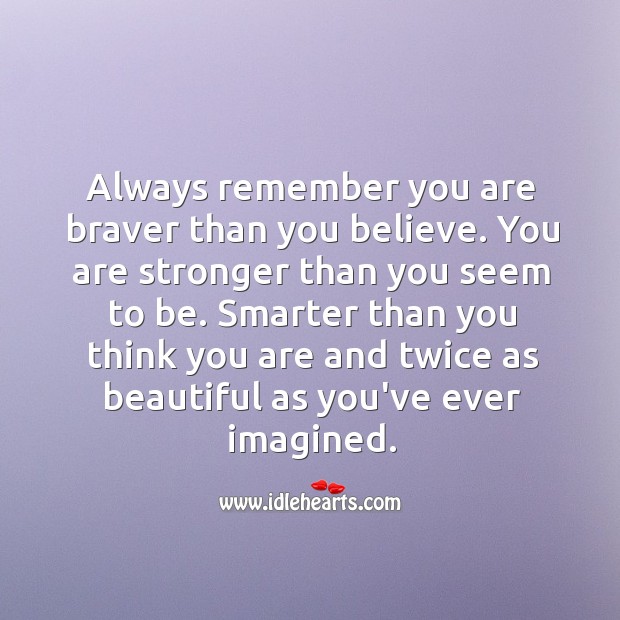 Always remember you are braver than you believe. Image
