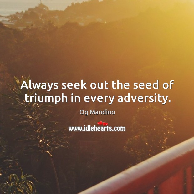Always seek out the seed of triumph in every adversity. Og Mandino Picture Quote