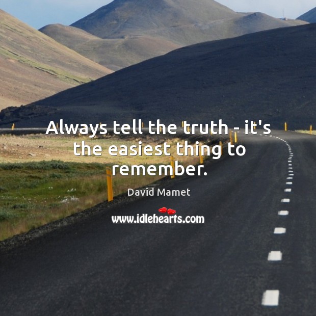 Always tell the truth – it’s the easiest thing to remember. Image