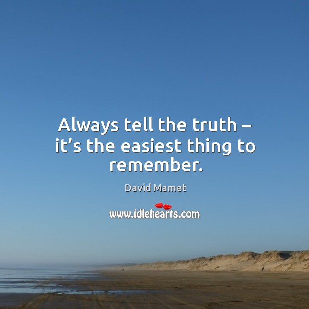 Always tell the truth – it’s the easiest thing to remember. Image