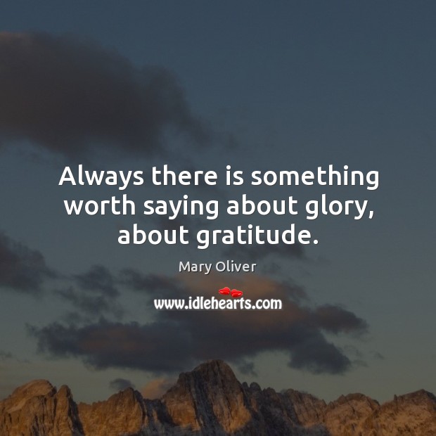 Always there is something worth saying about glory, about gratitude. Image