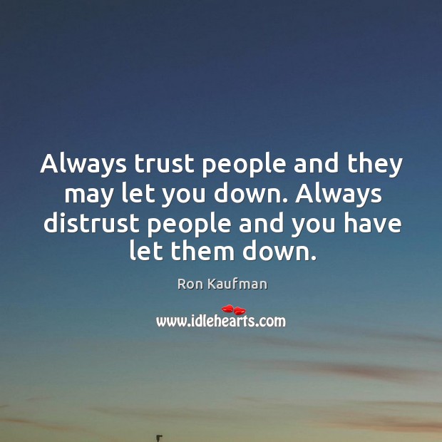 Always trust people and they may let you down. Always distrust people Image