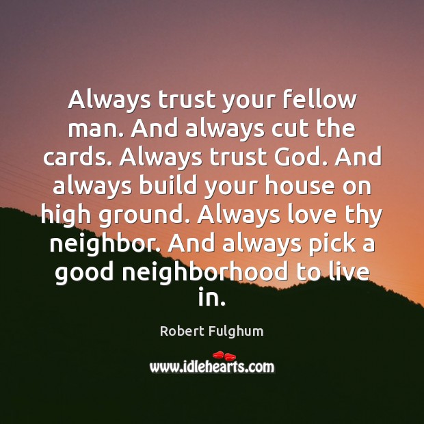 Always trust your fellow man. And always cut the cards. Always trust Robert Fulghum Picture Quote