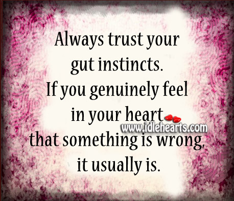 Always trust your gut instincts. Image