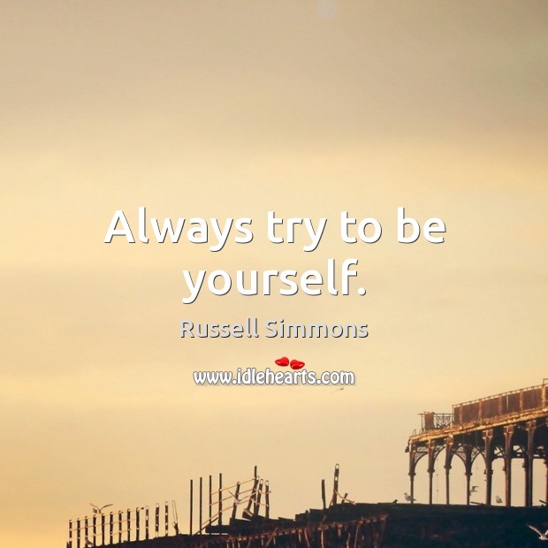Always try to be yourself. Russell Simmons Picture Quote