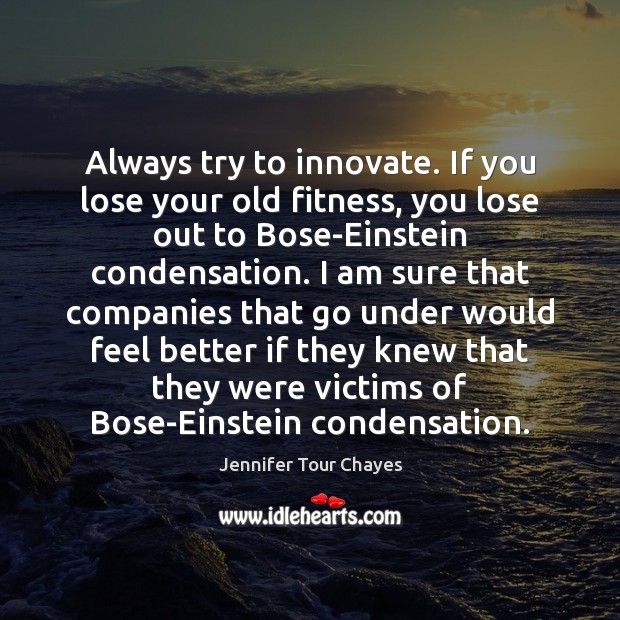 Always try to innovate. If you lose your old fitness, you lose Fitness Quotes Image