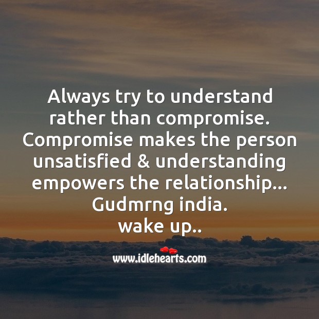 Always try to understand rather than compromise. Good Morning Messages Image