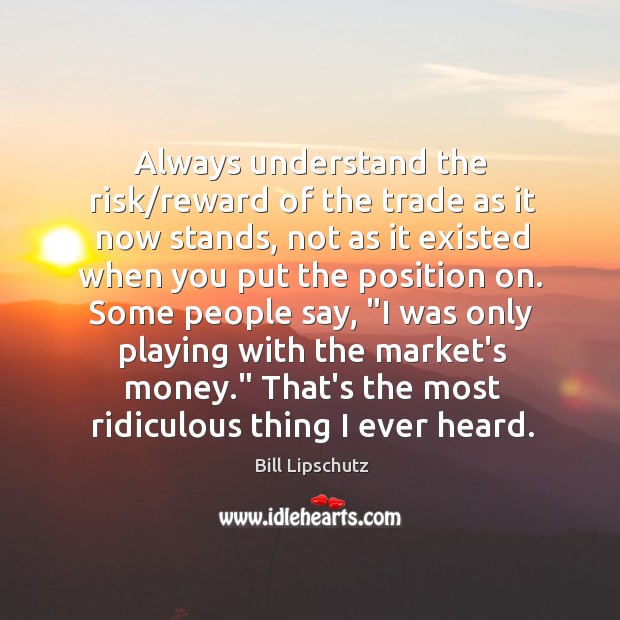 Always understand the risk/reward of the trade as it now stands, Image