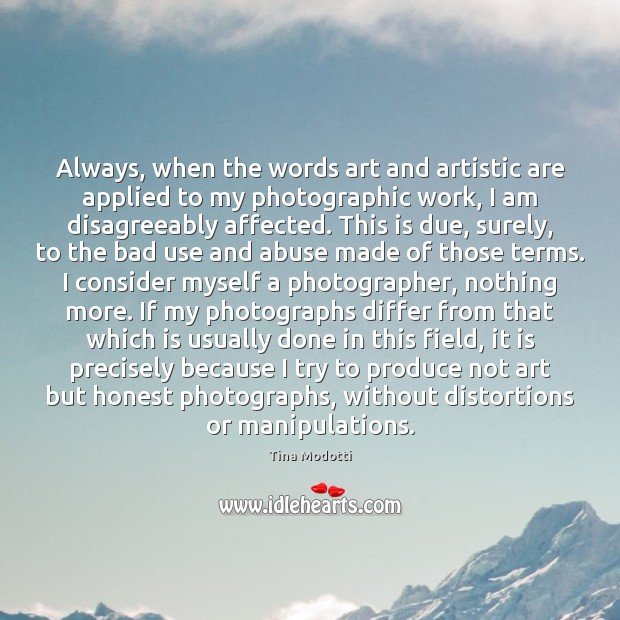 Always, when the words art and artistic are applied to my photographic Tina Modotti Picture Quote