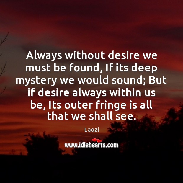 Always without desire we must be found, If its deep mystery we Image