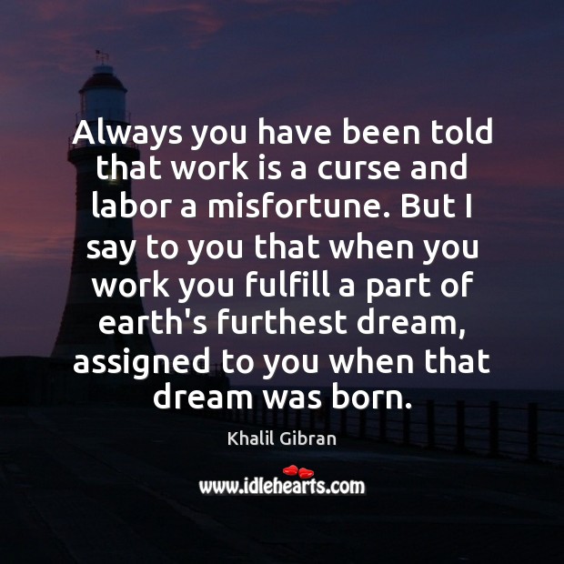 Always you have been told that work is a curse and labor Work Quotes Image