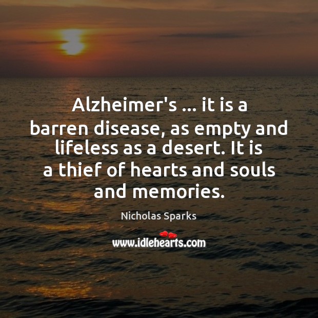 Alzheimer’s … it is a barren disease, as empty and lifeless as a Nicholas Sparks Picture Quote