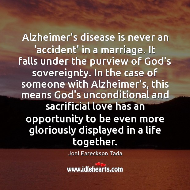 Alzheimer’s disease is never an ‘accident’ in a marriage. It falls under Joni Eareckson Tada Picture Quote