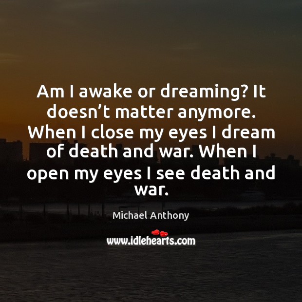 Am I awake or dreaming? It doesn’t matter anymore. When I Dreaming Quotes Image