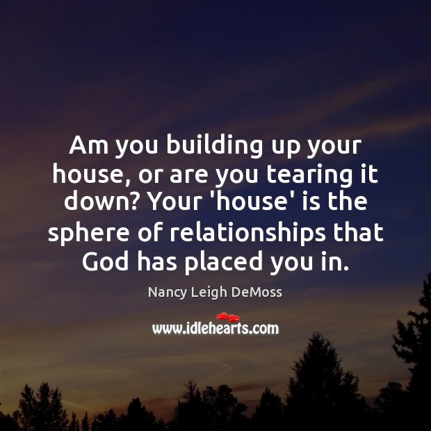 Am you building up your house, or are you tearing it down? Image