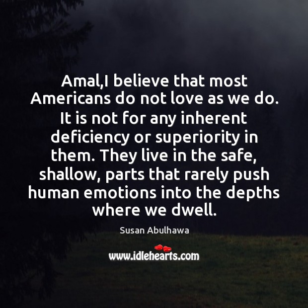 Amal,I believe that most Americans do not love as we do. Image