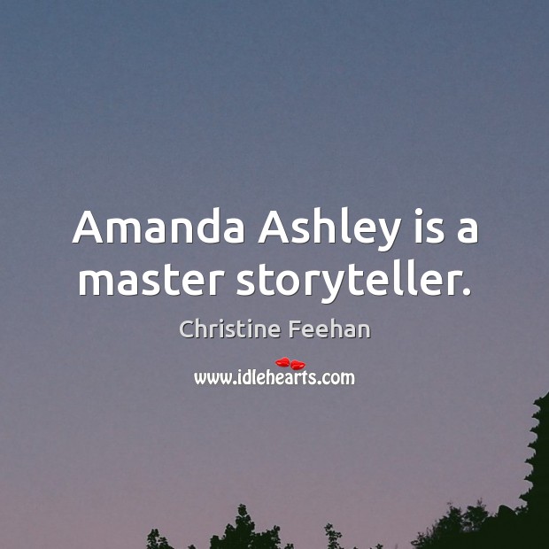 Amanda Ashley is a master storyteller. Christine Feehan Picture Quote