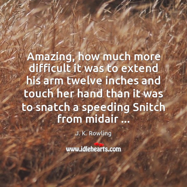 Amazing, how much more difficult it was to extend his arm twelve J. K. Rowling Picture Quote