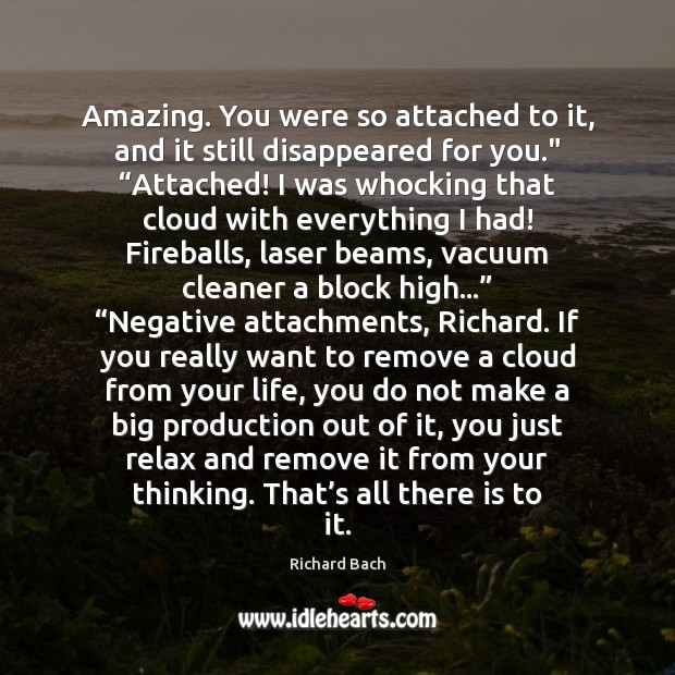 Amazing. You were so attached to it, and it still disappeared for Richard Bach Picture Quote