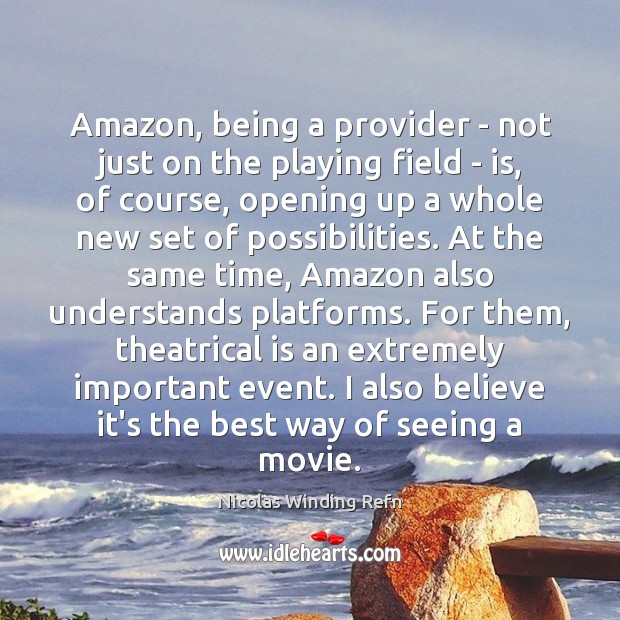 Amazon, being a provider – not just on the playing field – Nicolas Winding Refn Picture Quote
