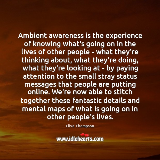 Ambient awareness is the experience of knowing what’s going on in the Image