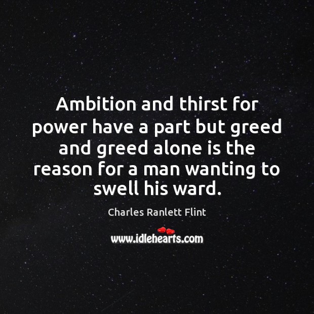 Ambition and thirst for power have a part but greed and greed Image