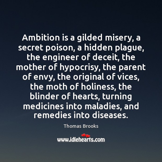 Ambition is a gilded misery, a secret poison, a hidden plague, the Thomas Brooks Picture Quote