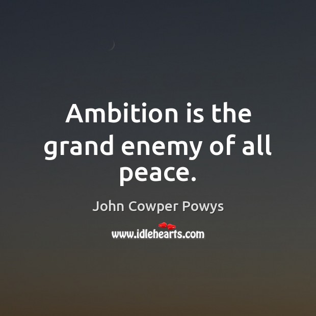 Ambition is the grand enemy of all peace. Enemy Quotes Image