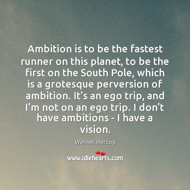 Ambition is to be the fastest runner on this planet, to be Werner Herzog Picture Quote