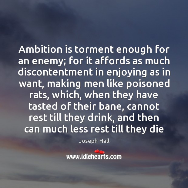 Ambition is torment enough for an enemy; for it affords as much Joseph Hall Picture Quote