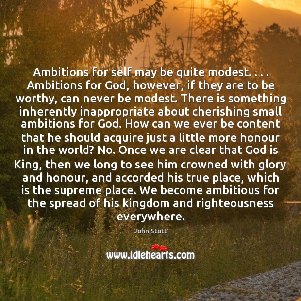 Ambitions for self may be quite modest. . . . Ambitions for God, however, if John Stott Picture Quote