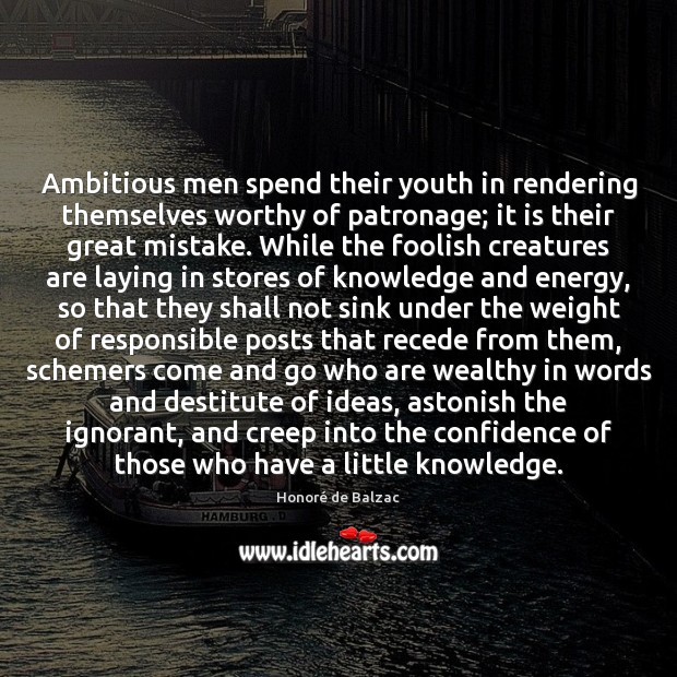 Ambitious men spend their youth in rendering themselves worthy of patronage; it 