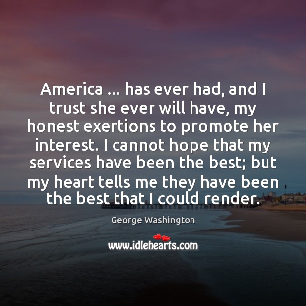 America … has ever had, and I trust she ever will have, my Image