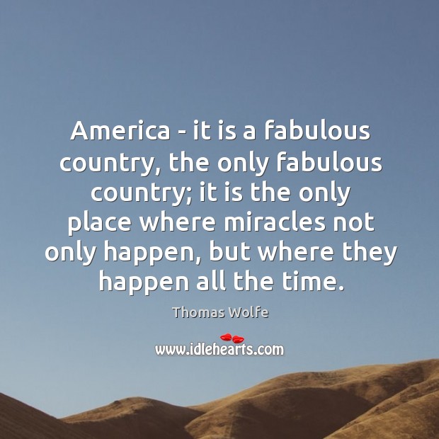 America – it is a fabulous country, the only fabulous country; it Thomas Wolfe Picture Quote