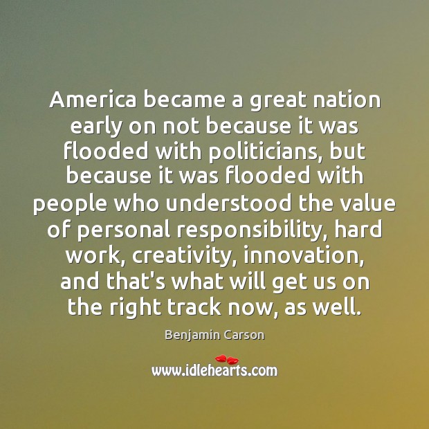 America became a great nation early on not because it was flooded Benjamin Carson Picture Quote